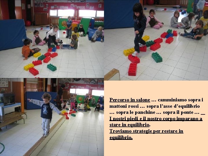 Percorso in salone … camminiamo sopra i mattoni rossi … sopra l’asse d’equilibrio …