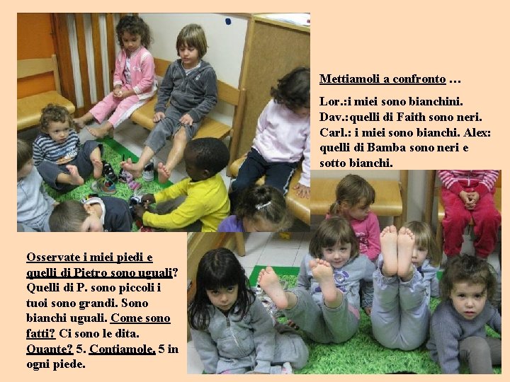Mettiamoli a confronto … Lor. : i miei sono bianchini. Dav. : quelli di