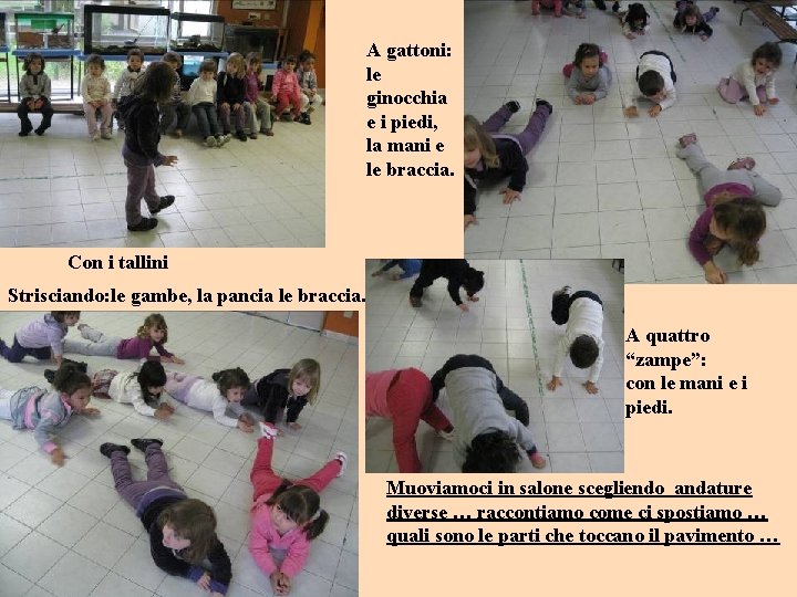 A gattoni: le ginocchia e i piedi, la mani e le braccia. Con i