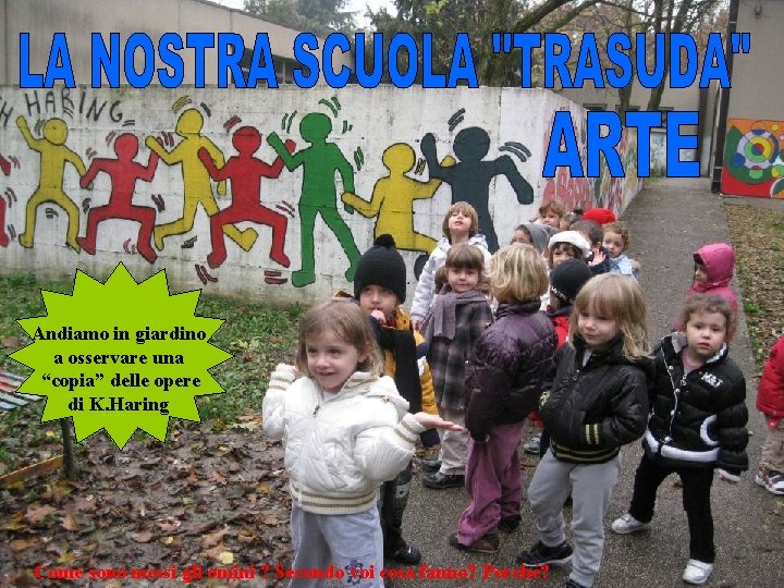 Andiamo in giardino a osservare una “copia” delle opere di K. Haring Come sono