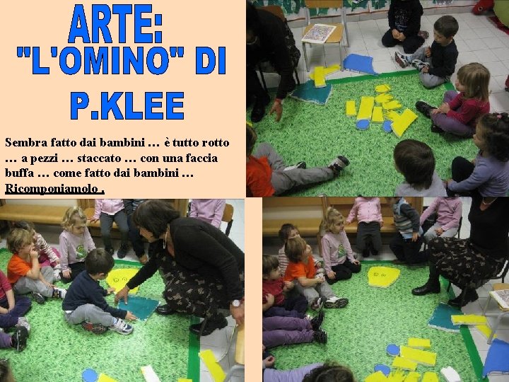 Sembra fatto dai bambini … è tutto rotto … a pezzi … staccato …