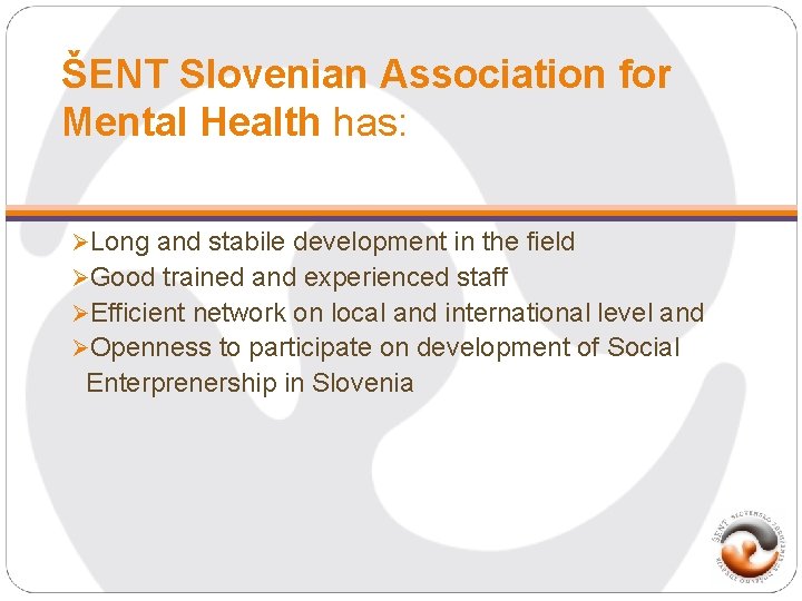 ŠENT Slovenian Association for Mental Health has: ØLong and stabile development in the field