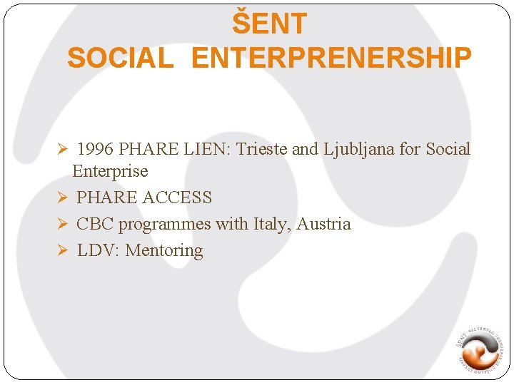 ŠENT SOCIAL ENTERPRENERSHIP Ø 1996 PHARE LIEN: Trieste and Ljubljana for Social Enterprise Ø