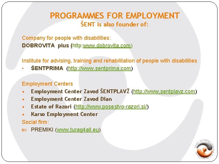 PROGRAMMES FOR EMPLOYMENT ŠENT is also founder of: Company for people with disabilities: DOBROVITA