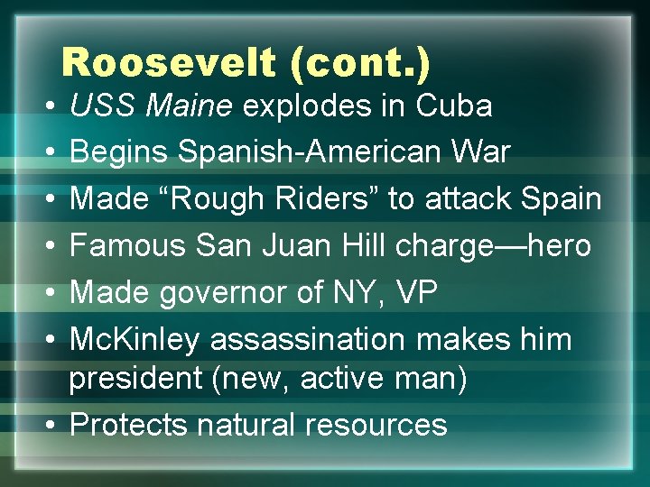  • • • Roosevelt (cont. ) USS Maine explodes in Cuba Begins Spanish-American