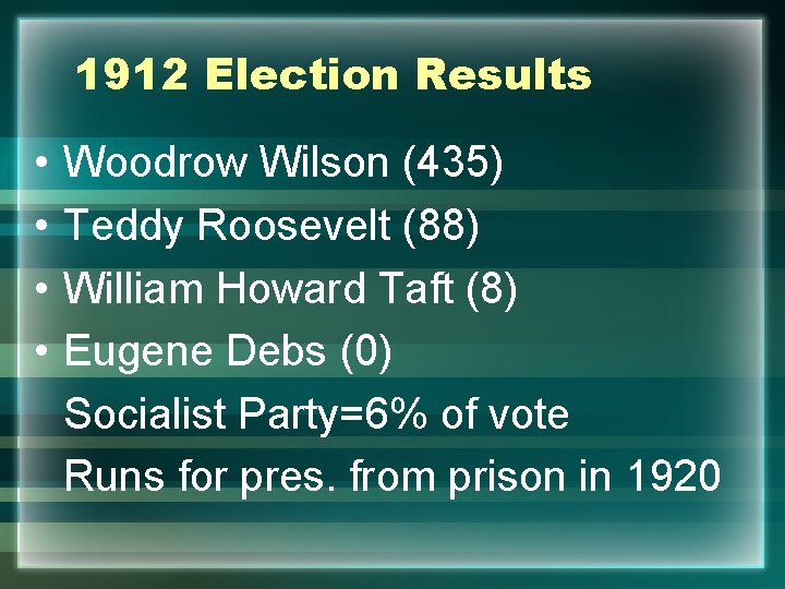 1912 Election Results • • Woodrow Wilson (435) Teddy Roosevelt (88) William Howard Taft
