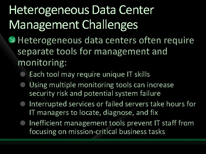 Heterogeneous Data Center Management Challenges Heterogeneous data centers often require separate tools for management