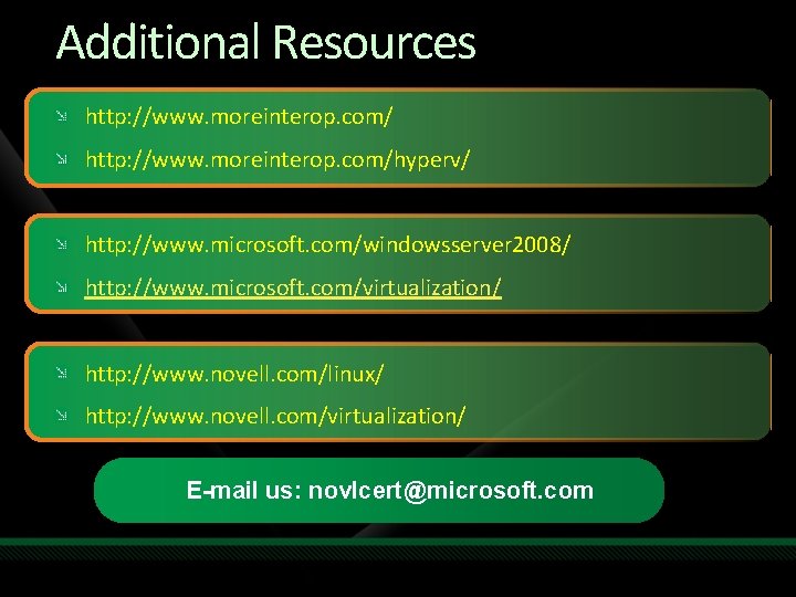 Additional Resources http: //www. moreinterop. com/hyperv/ http: //www. microsoft. com/windowsserver 2008/ http: //www. microsoft.