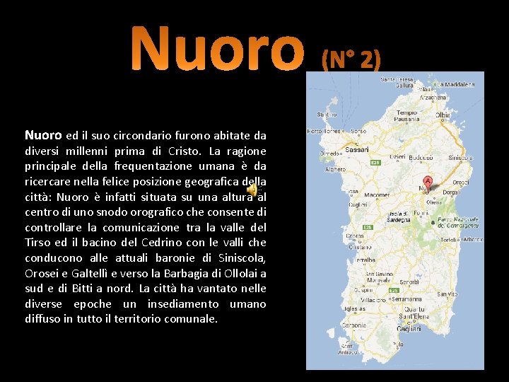 Nuoro ed il suo circondario furono abitate da diversi millenni prima di Cristo. La