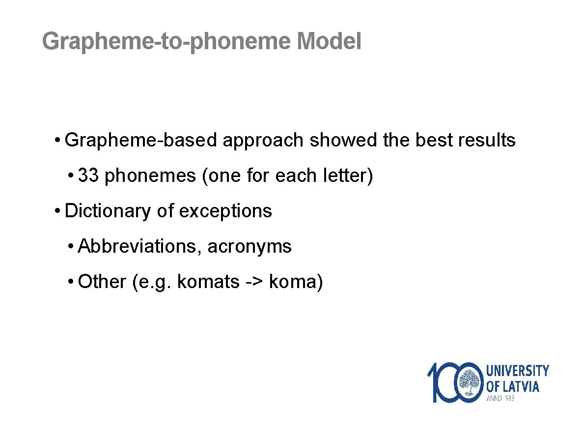 Grapheme-to-phoneme Model • Grapheme-based approach showed the best results • 33 phonemes (one for