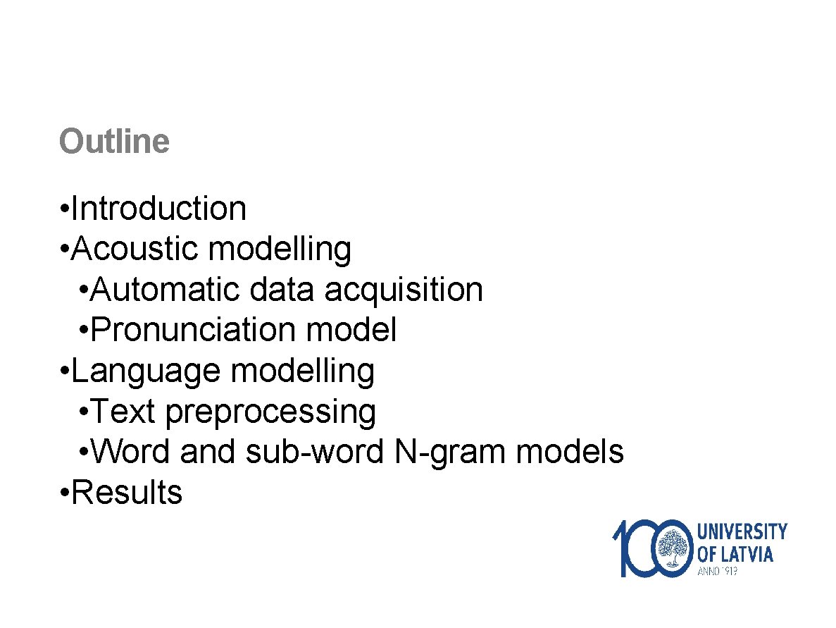 Outline • Introduction • Acoustic modelling • Automatic data acquisition • Pronunciation model •