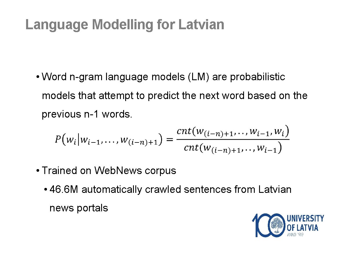 Language Modelling for Latvian • Word n-gram language models (LM) are probabilistic models that