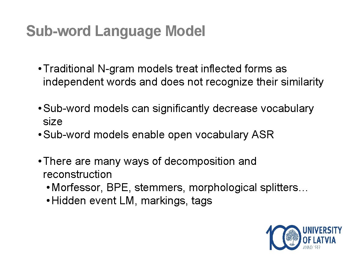 Sub-word Language Model • Traditional N-gram models treat inflected forms as independent words and