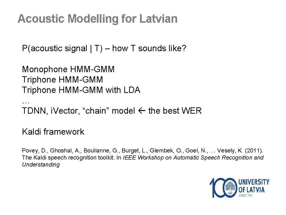 Acoustic Modelling for Latvian P(acoustic signal | T) – how T sounds like? Monophone