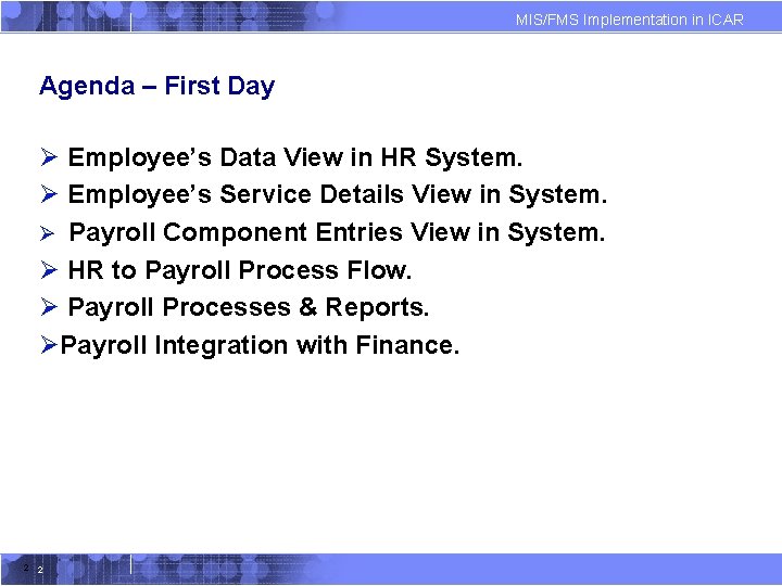 MIS/FMS Implementation in ICAR Agenda – First Day Ø Employee’s Data View in HR