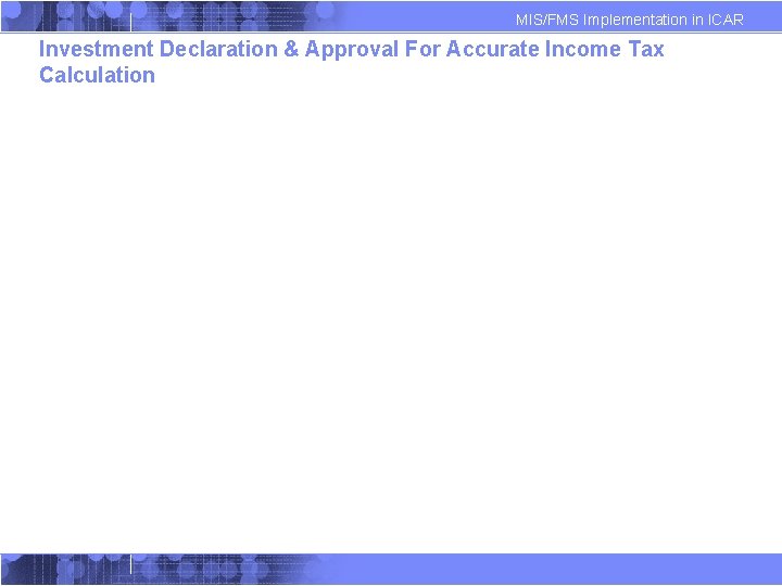 MIS/FMS Implementation in ICAR Investment Declaration & Approval For Accurate Income Tax Calculation 