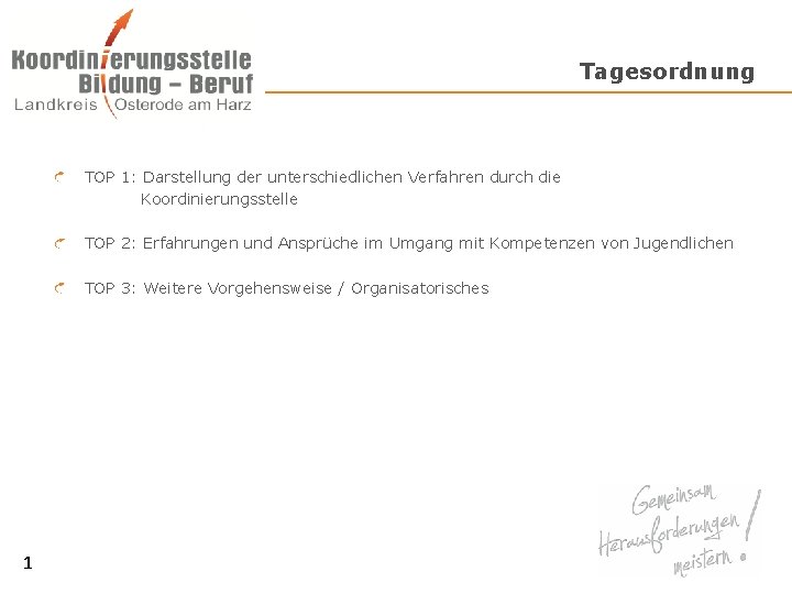 Tagesordnung TOP 1: Darstellung der unterschiedlichen Verfahren durch die Koordinierungsstelle TOP 2: Erfahrungen und