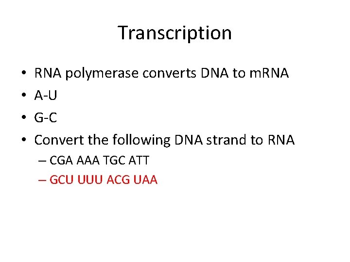 Transcription • • RNA polymerase converts DNA to m. RNA A-U G-C Convert the