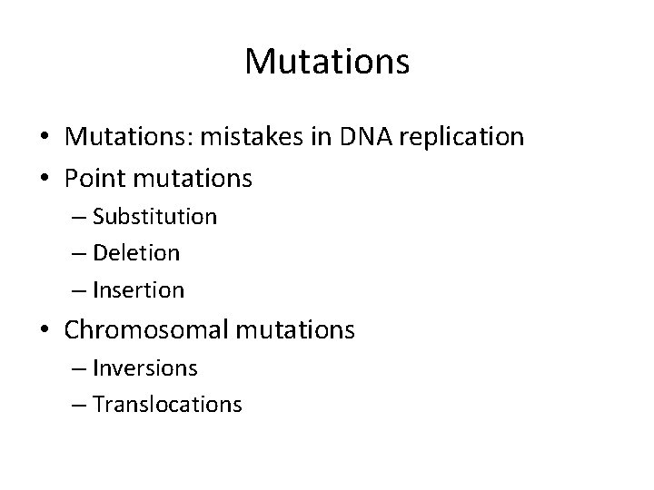 Mutations • Mutations: mistakes in DNA replication • Point mutations – Substitution – Deletion