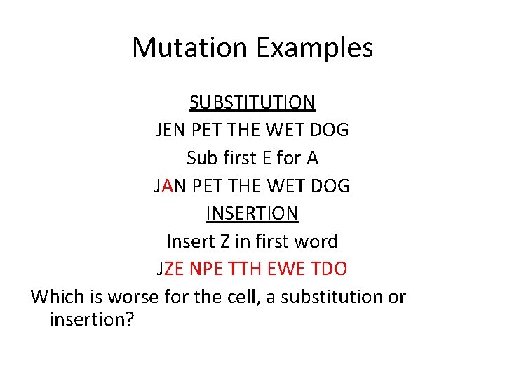 Mutation Examples SUBSTITUTION JEN PET THE WET DOG Sub first E for A JAN