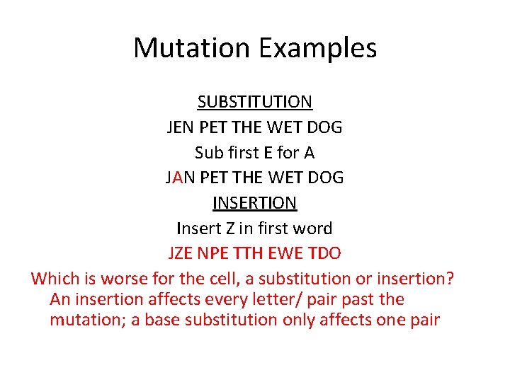 Mutation Examples SUBSTITUTION JEN PET THE WET DOG Sub first E for A JAN