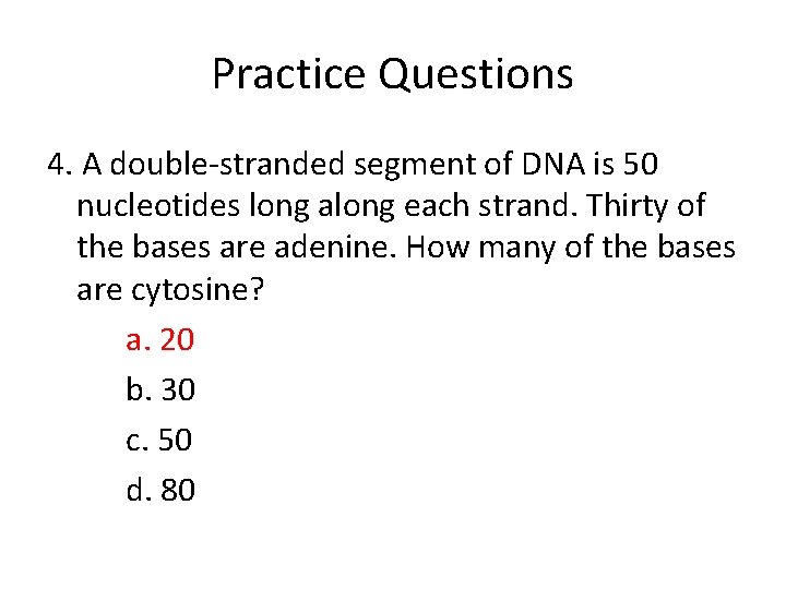 Practice Questions 4. A double-stranded segment of DNA is 50 nucleotides long along each