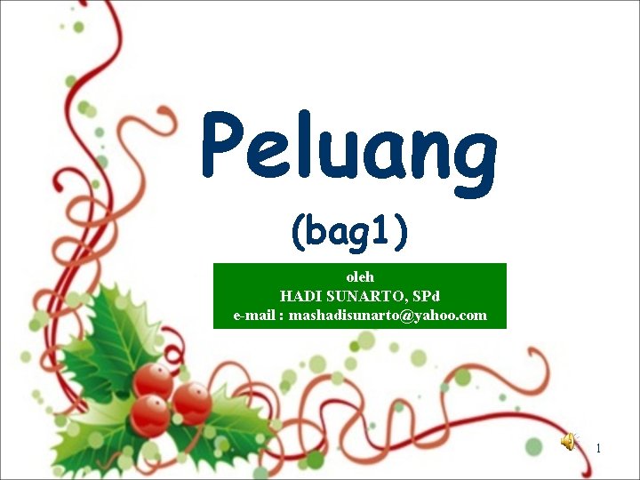 Peluang (bag 1) oleh HADI SUNARTO, SPd e-mail : mashadisunarto@yahoo. com 1 