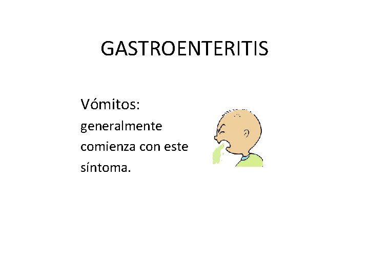 GASTROENTERITIS Vómitos: generalmente comienza con este síntoma. 