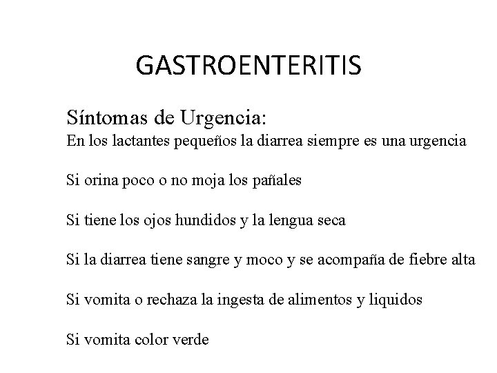 GASTROENTERITIS Síntomas de Urgencia: En los lactantes pequeños la diarrea siempre es una urgencia