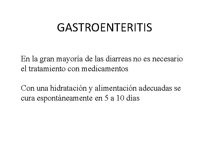 GASTROENTERITIS En la gran mayoría de las diarreas no es necesario el tratamiento con