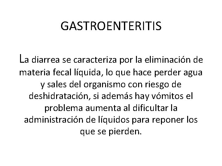 GASTROENTERITIS La diarrea se caracteriza por la eliminación de materia fecal líquida, lo que