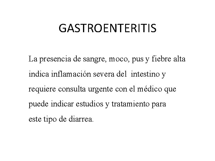 GASTROENTERITIS La presencia de sangre, moco, pus y fiebre alta indica inflamación severa del
