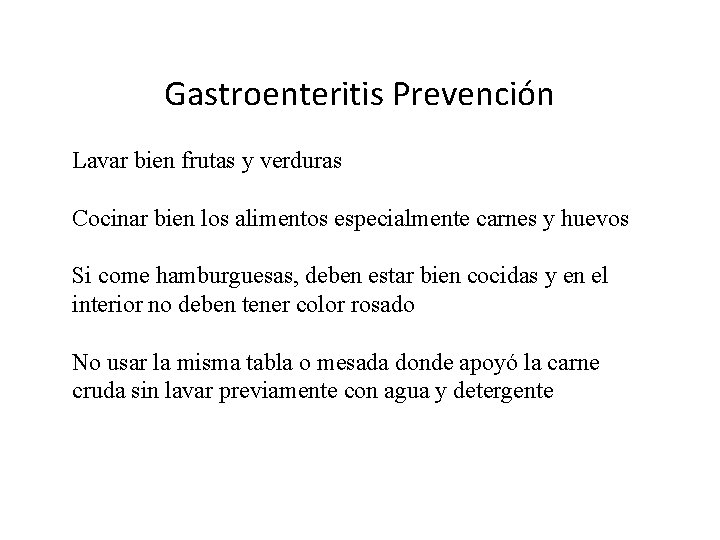 Gastroenteritis Prevención Lavar bien frutas y verduras Cocinar bien los alimentos especialmente carnes y