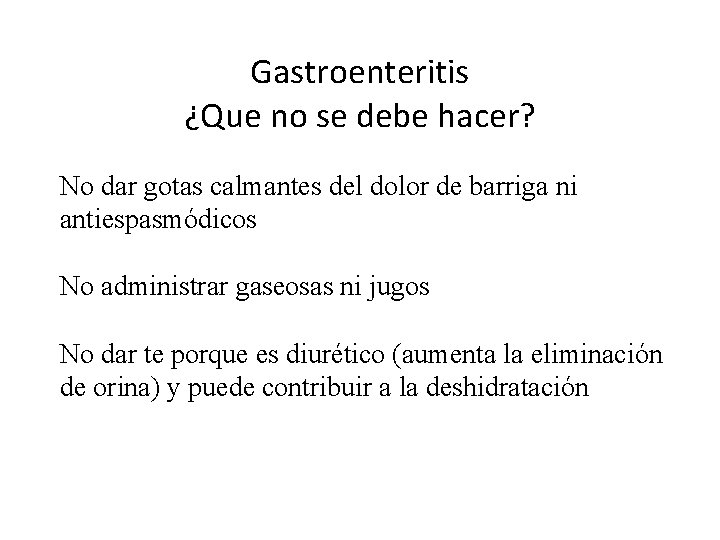 Gastroenteritis ¿Que no se debe hacer? No dar gotas calmantes del dolor de barriga