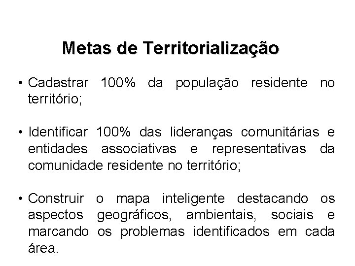 Metas de Territorialização • Cadastrar 100% da população residente no território; • Identificar 100%