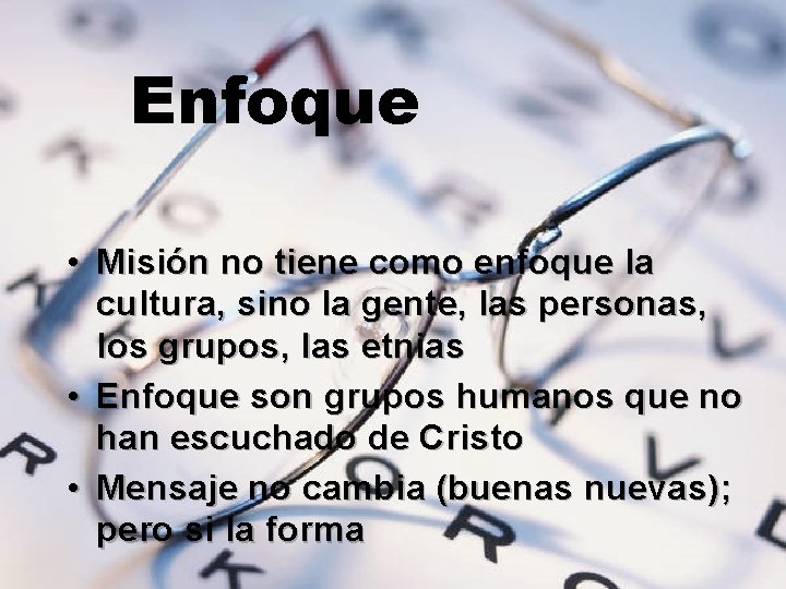 Enfoque • Misión no tiene como enfoque la cultura, sino la gente, las personas,