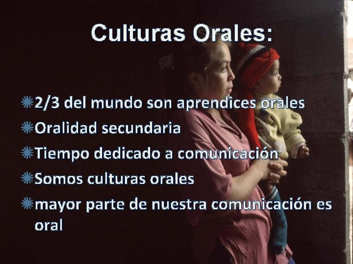 Culturas Orales: 2/3 del mundo son aprendices orales Oralidad secundaria Tiempo dedicado a comunicación