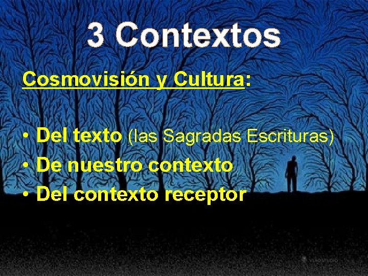 3 Contextos Cosmovisión y Cultura: • Del texto (las Sagradas Escrituras) • De nuestro