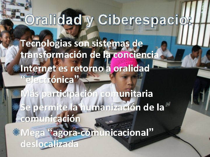 Oralidad y Ciberespacio: Tecnologias son sistemas de transformación de la conciencia Internet es retorno