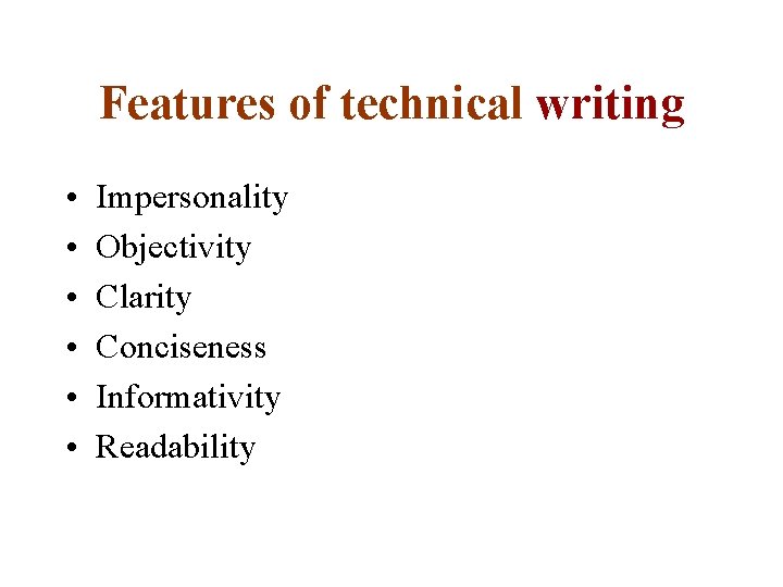 Features of technical writing • • • Impersonality Objectivity Clarity Conciseness Informativity Readability 