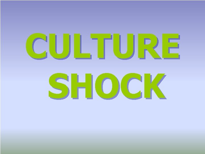 CULTURE SHOCK CULTURE SHOCK