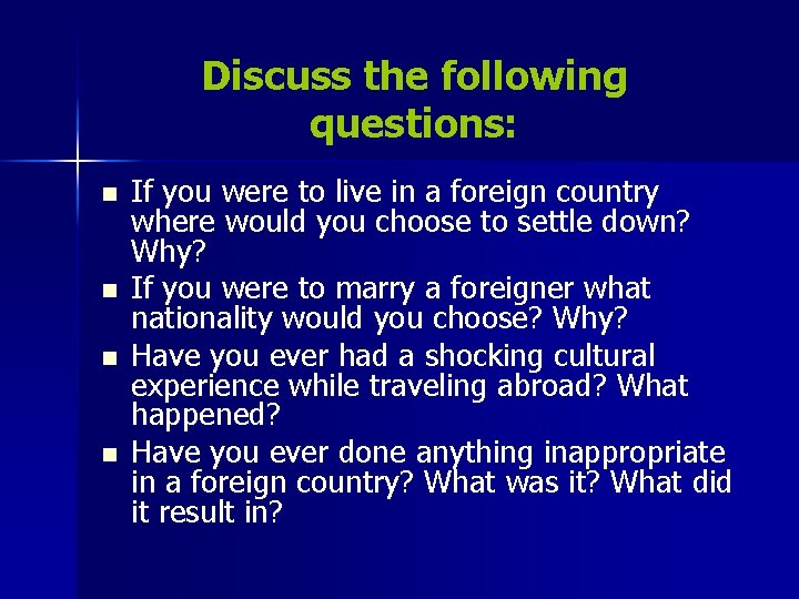 Discuss the following questions: n n If you were to live in a foreign Discuss the following questions: n n If you were to live in a foreign