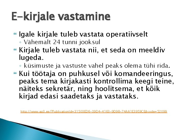 E-kirjale vastamine Igale kirjale tuleb vastata operatiivselt ◦ Vähemalt 24 tunni jooksul Kirjale tuleb