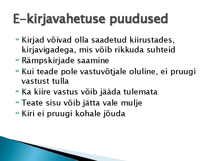 E-kirjavahetuse puudused Kirjad võivad olla saadetud kiirustades, kirjavigadega, mis võib rikkuda suhteid Rämpskirjade saamine