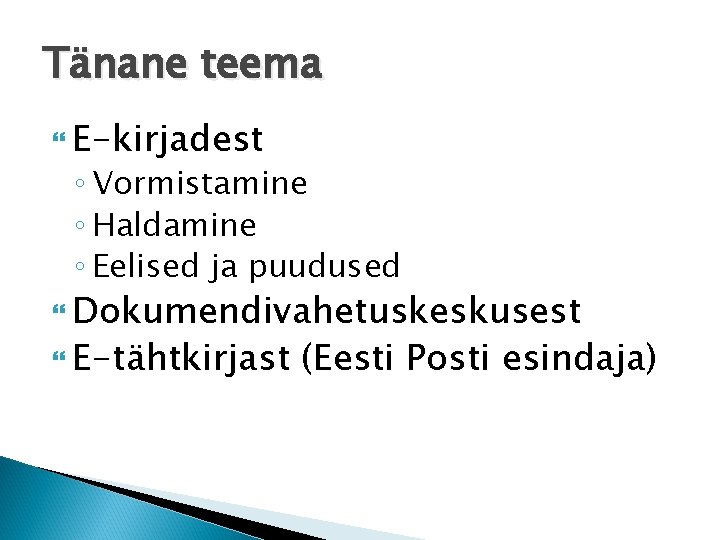 Tänane teema E-kirjadest ◦ Vormistamine ◦ Haldamine ◦ Eelised ja puudused Dokumendivahetuskeskusest E-tähtkirjast (Eesti