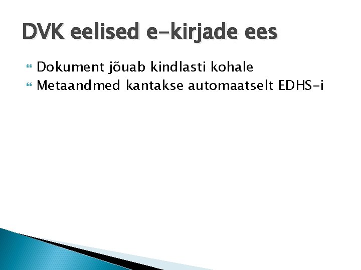 DVK eelised e-kirjade ees Dokument jõuab kindlasti kohale Metaandmed kantakse automaatselt EDHS-i 