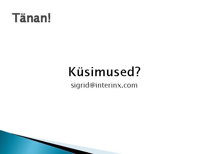 Tänan! Küsimused? sigrid@interinx. com 