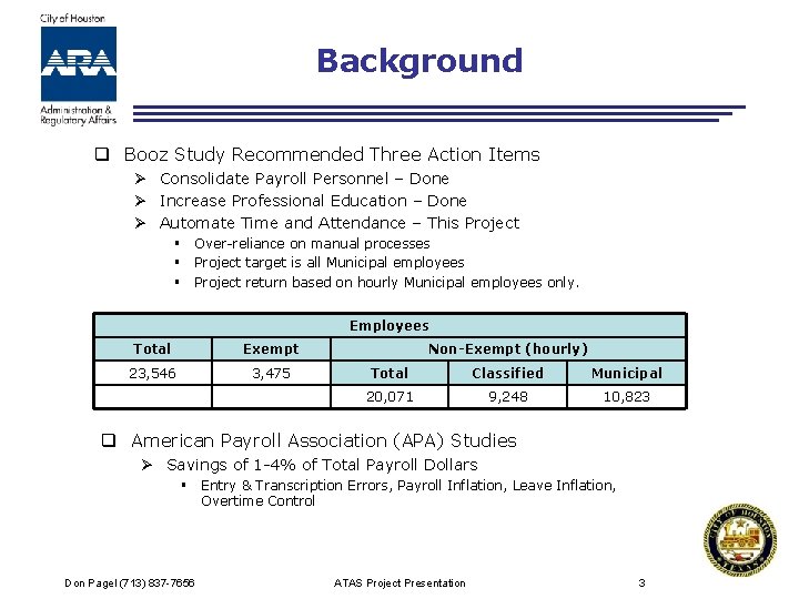 Background q Booz Study Recommended Three Action Items Ø Consolidate Payroll Personnel – Done