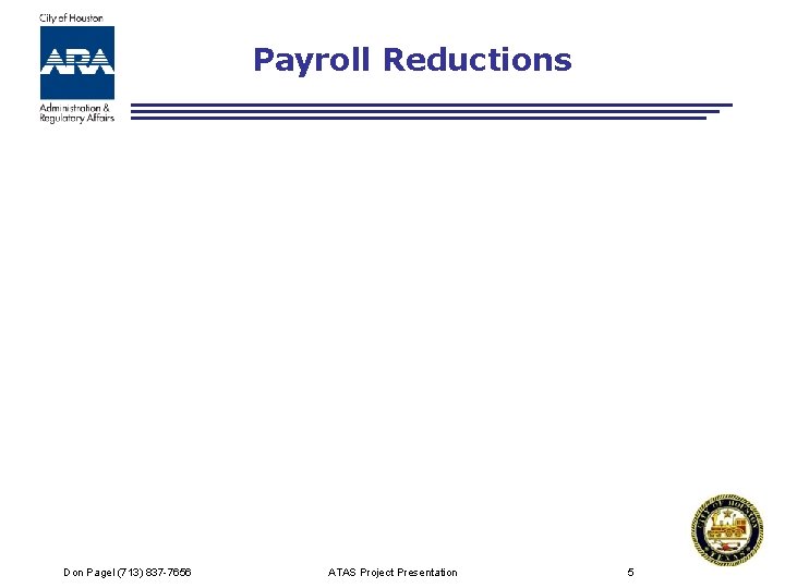 Payroll Reductions Don Pagel (713) 837 -7656 ATAS Project Presentation 5 