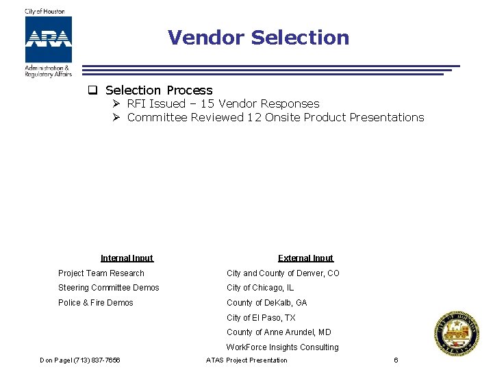 Vendor Selection q Selection Process Ø RFI Issued – 15 Vendor Responses Ø Committee